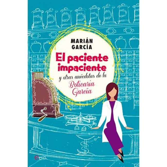 El Paciente Impaciente Y Otras Anécdotas De La Boticaria García