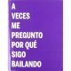 A veces me pregunto por que sigo ba
