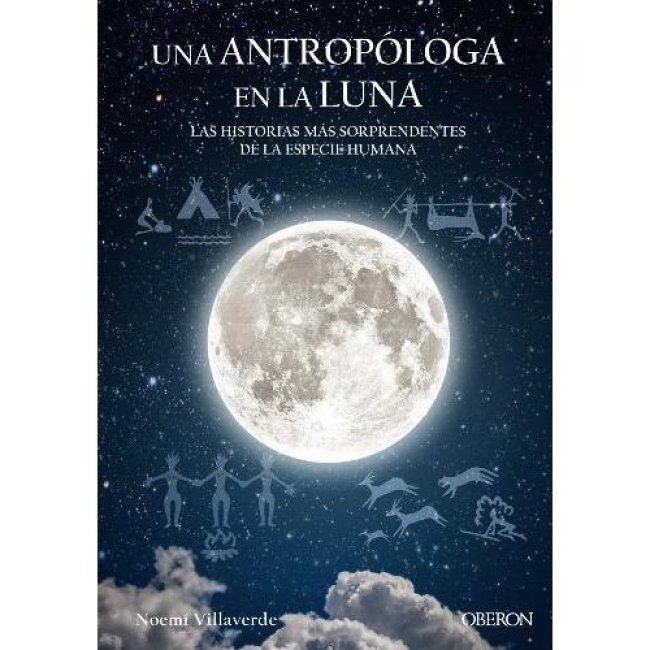 Una antropóloga en la luna. Las historias mas sorprendentes de la especie humana 