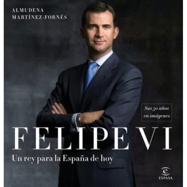 Felipe VI. Un rey para la España de hoy