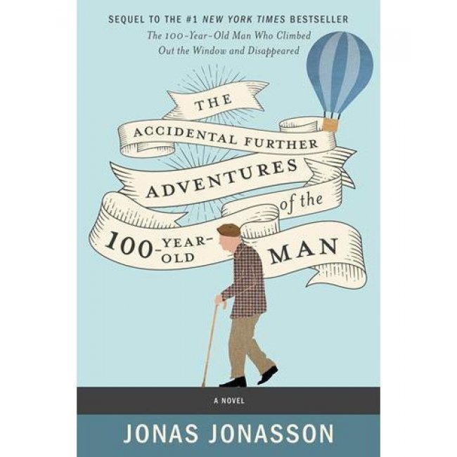  The Accidental Further Adventures of the Hundred-Year-Old Man: A Novel