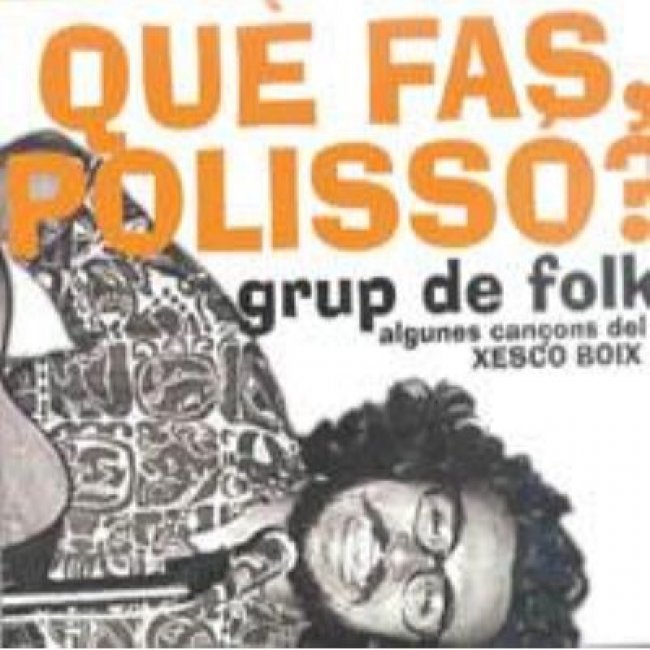 Que fas polisso?