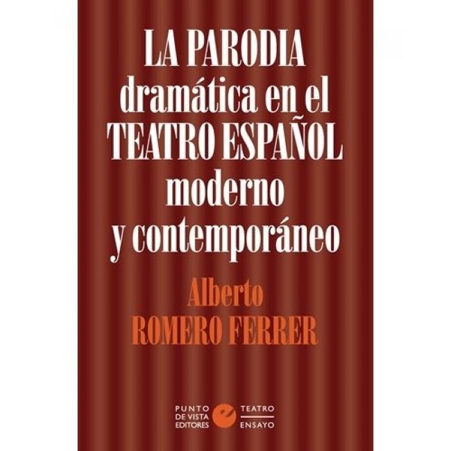 La Parodia Dramatica En El Teatro Español Moderno Y Contemporaneo