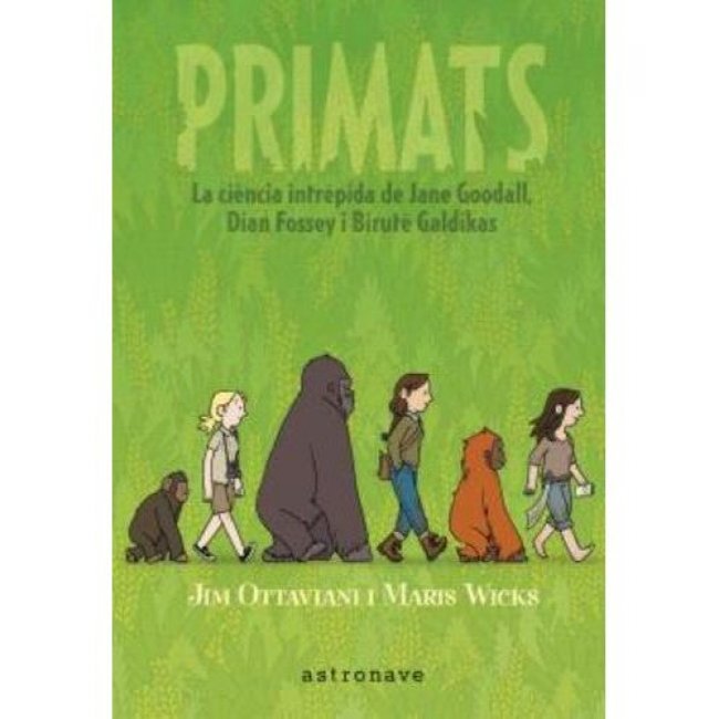 Primats. La Ciencia Intrépida De Jane Goodall, Dian Fossey I Biruté Galdikas