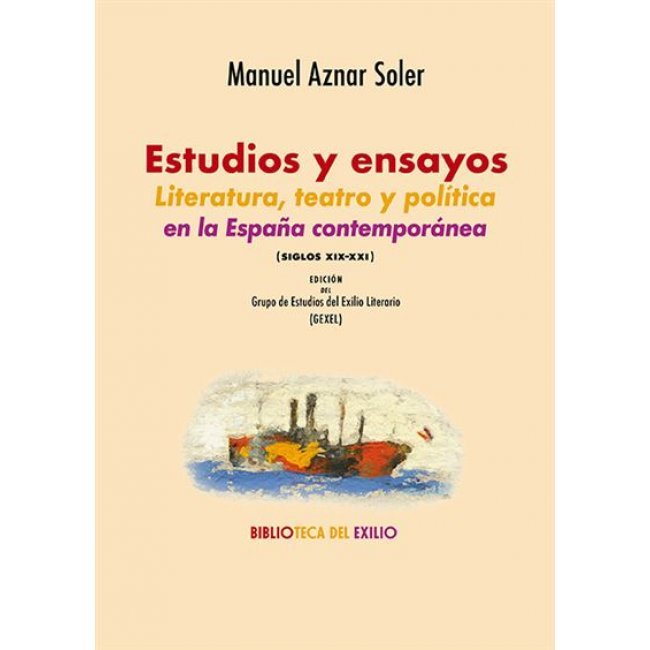 Estudios y ensayos. Literatura, teatro y política en la Espa