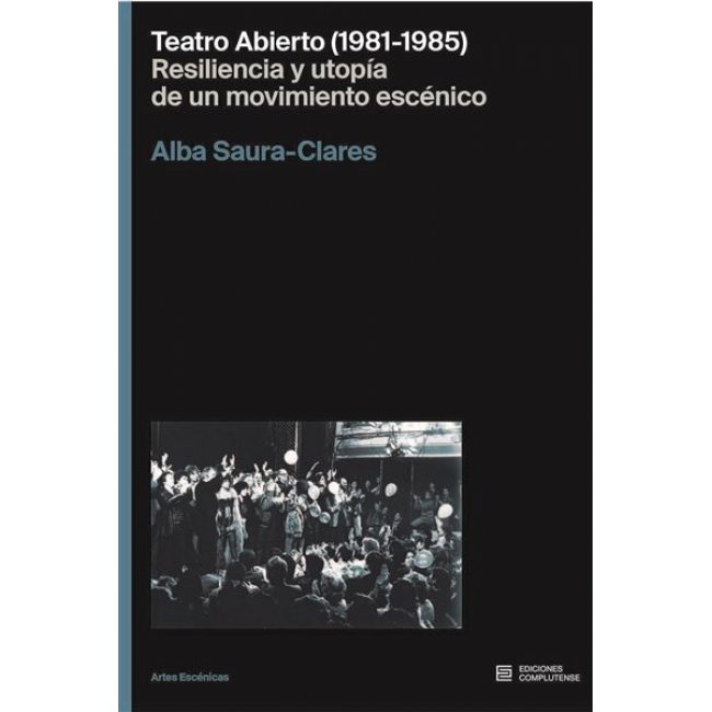 Teatro Abierto (1981-1985). Resiliencia y utopía de un movim