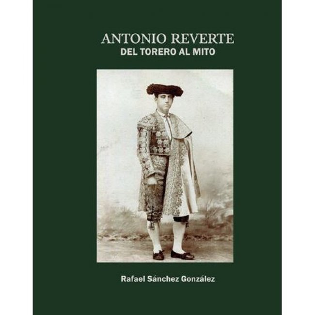 Antonio Reverte. Del Torero Al Mito