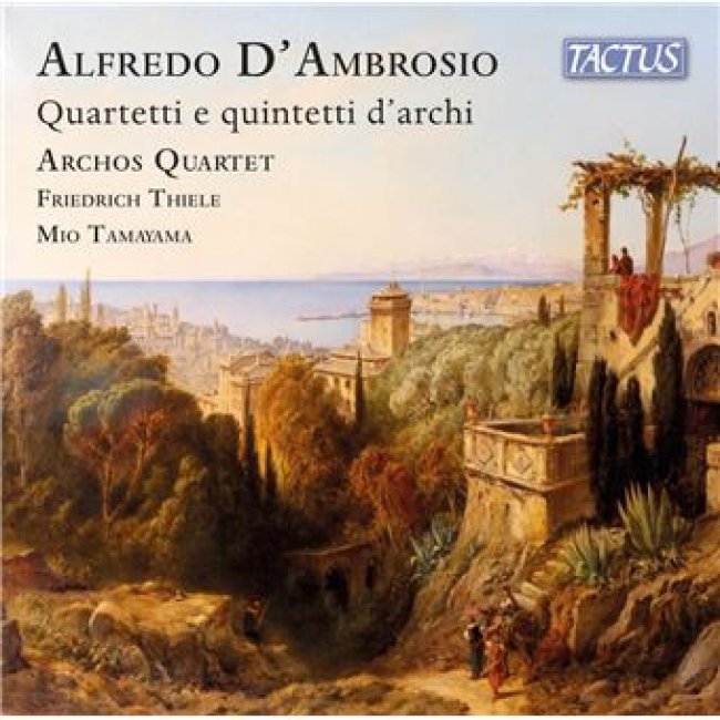 Alfredo D'Ambrosio : Quatuors et quintettes pour cordes. Thiele, Tamayama, Archos Quartet.