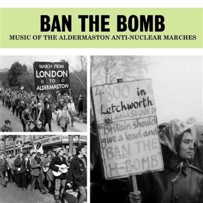Ban The Bomb, Music Of The Aldermaston Anti-Nuclear Marches - 2 CDs